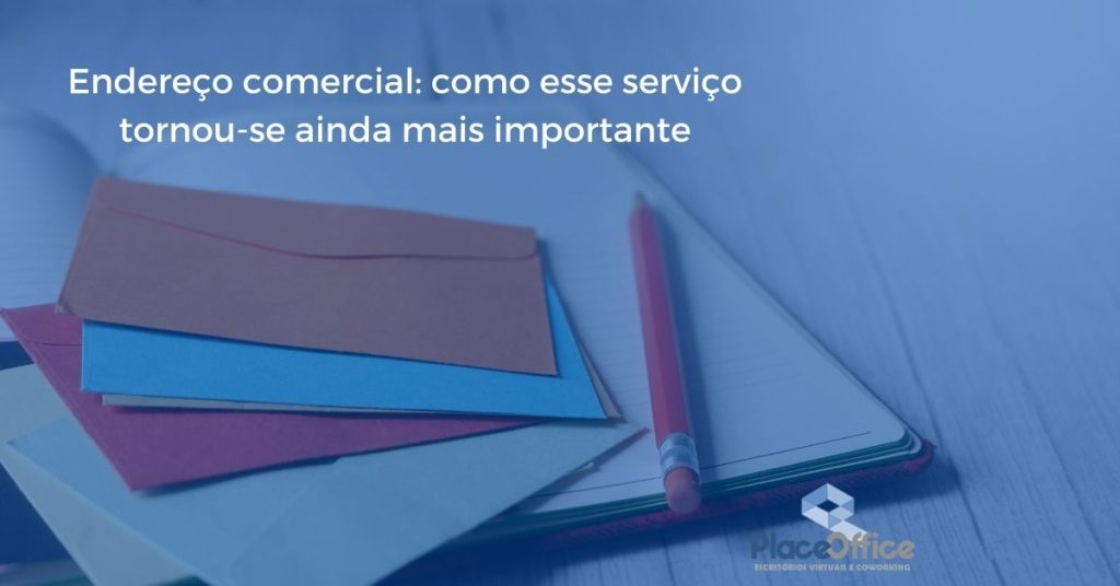 Endereço comercial como esse serviço tornou-se ainda mais importante